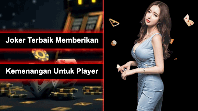 Joker Terbaik Memberikan Kemenangan Untuk Player