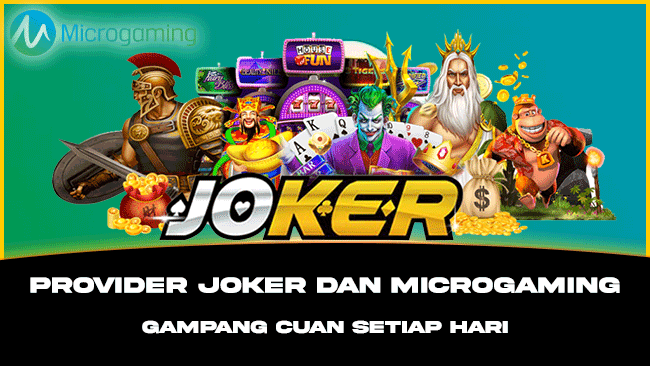 Provider Joker Dan Microgaming Gampang Cuan Setiap Hari