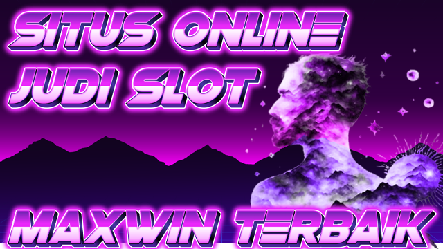 Situs Online Judi Slot Maxwin Terbaik